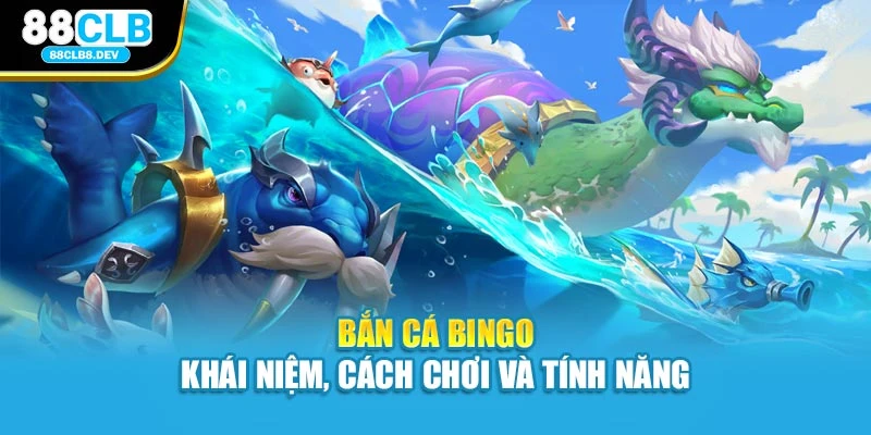 Bắn cá Bingo – Khái niệm, cách chơi và tính năng