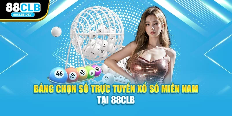 Bảng chọn số trực tuyến xổ số miền Nam tại 88clb