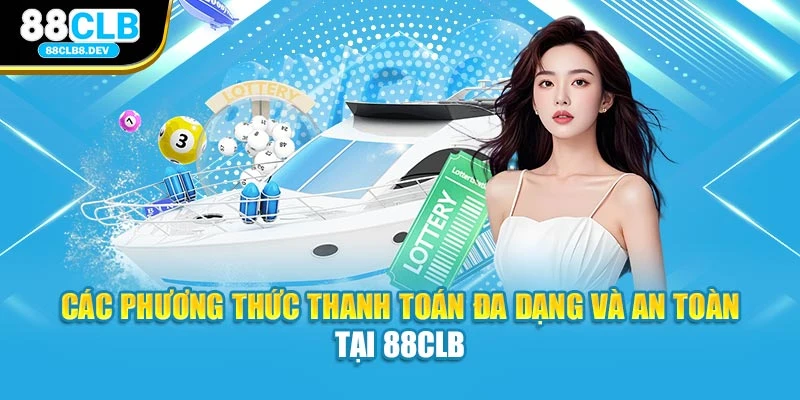 Các phương thức thanh toán đa dạng và an toàn tại 88clb