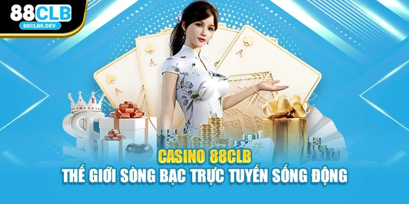 Casino 88CLB – thế giới sòng bạc trực tuyến sống động