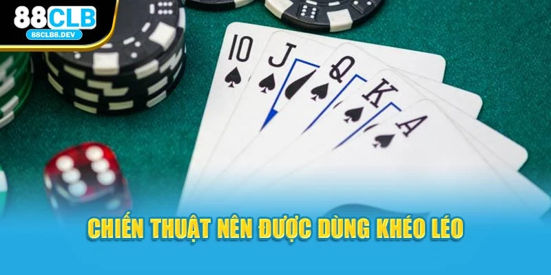 Chiến thuật nên được dùng khéo léo