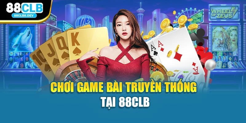 Chơi game bài truyền thống tại 88CLB
