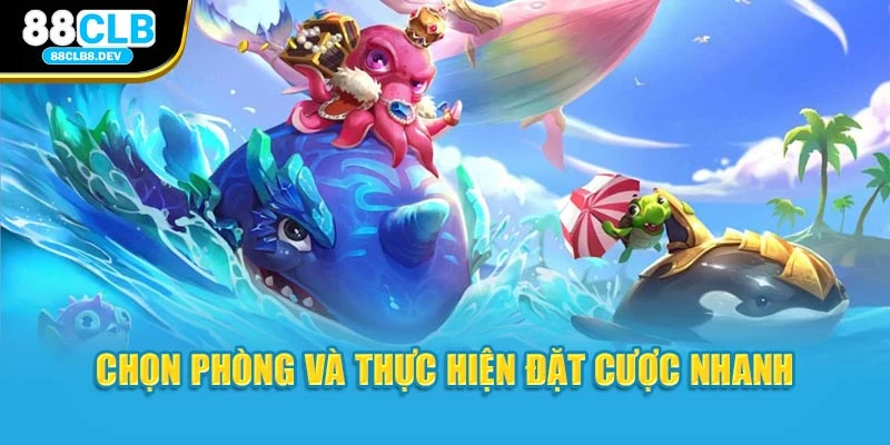 Chọn phòng và thực hiện đặt cược nhanh