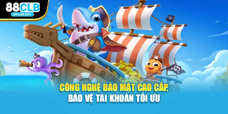 Công nghệ bảo mật cao cấp, bảo vệ tài khoản tối ưu