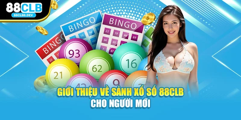 Giới thiệu về sảnh xổ số 88clb cho người mới