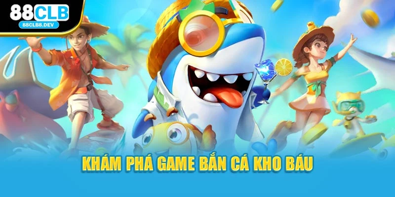 Khám phá game bắn cá kho báu