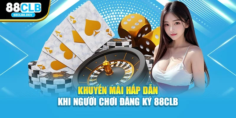 Khuyến mãi hấp dẫn khi người chơi đăng ký 88CLB