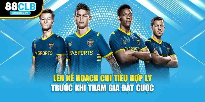 Lên kế hoạch chi tiêu hợp lý trước khi tham gia đặt cược