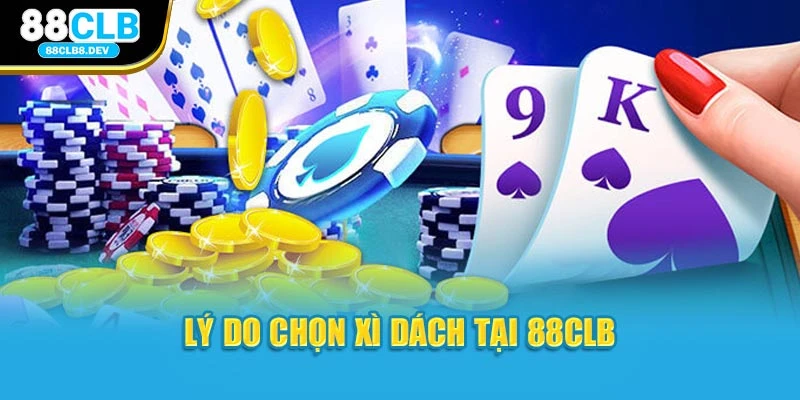 Lý do chọn xì dách tại 88CLB