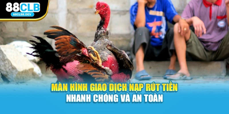 Màn hình giao dịch nạp rút tiền nhanh chóng và an toàn