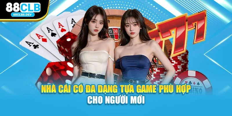 Nhà cái có đa dạng tựa game phù hợp cho người mới