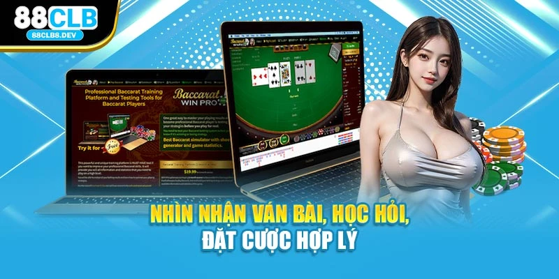 Nhìn nhận ván bài, học hỏi, đặt cược hợp lý