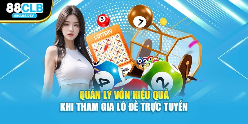 Quản lý vốn hiệu quả khi tham gia Lô Đề trực tuyến