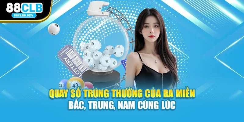 Quay số trúng thưởng của xổ số 3 miền Bắc, Trung, Nam cùng lúc