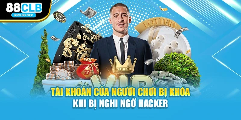 Tài khoản của người chơi bị khóa khi bị nghi ngờ hacker