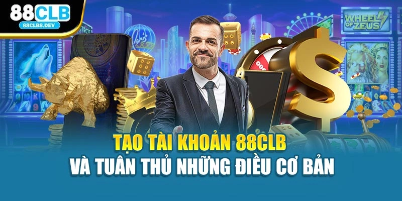 Tạo tài khoản 88CLB và tuân thủ những điều cơ bản
