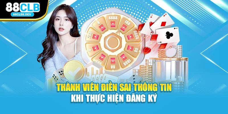 Thành viên điền sai thông tin khi thực hiện đăng ký