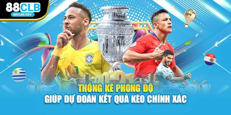 Thống kê phong độ giúp dự đoán kết quả kèo chính xác