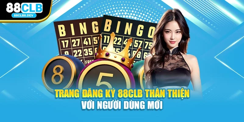 Trang đăng ký 88clb thân thiện với người dùng mới