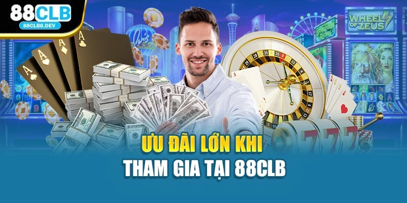 Ưu đãi lớn khi tham gia tại 88CLB
